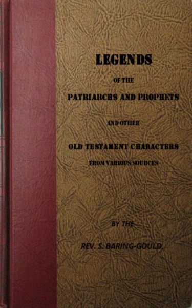 Legends of the Patriarchs and Prophets and otheatacters from Various Sources