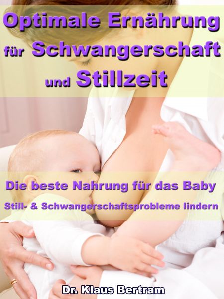 Optimale Ernährung für Schwangerschaft und Stillzeit – Die beste Nahrung für das Baby