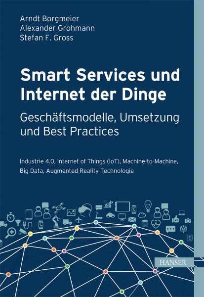 Smart Services und Internet der Dinge: Geschäftsmodelle, Umsetzung und Best Practices