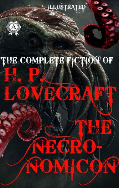 The Complete fiction of H.P. Lovecraft. The Necronomicon. Illustrated