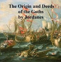 The Origin and Deeds of the Goths