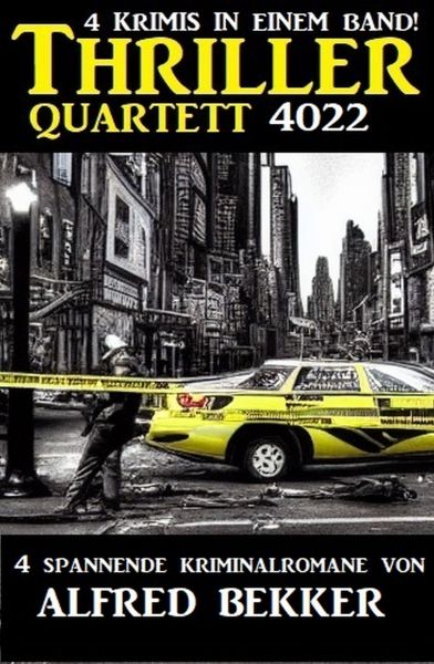 Thriller Quartett 4022 - 4 spannende Kriminalromane von Alfred Bekker