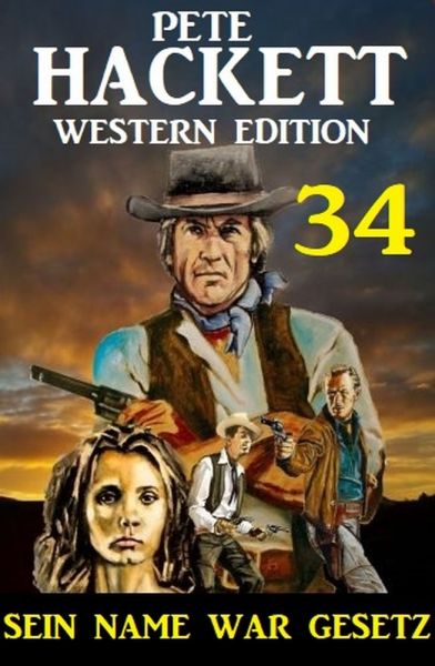 ​Sein Name war Gesetz: Pete Hackett Western Edition 34
