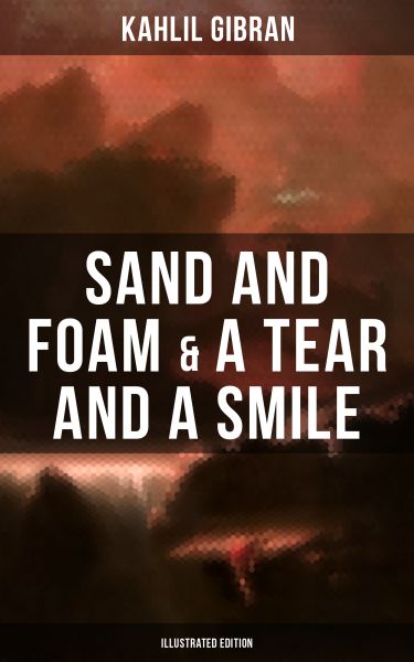 Sand And Foam & A Tear And A Smile (Illustrated Edition)