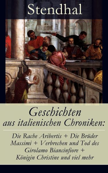 Geschichten aus italienischen Chroniken: Die Rache Aribertis + Die Brüder Massimi + Verbrechen und T