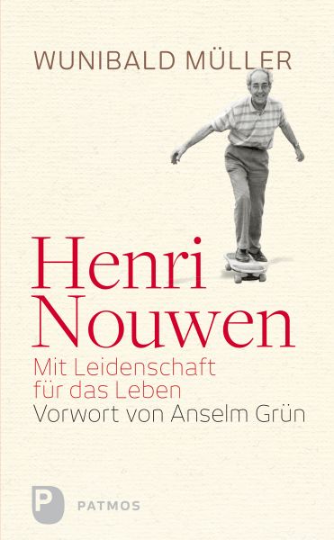 Henri Nouwen - Mit Leidenschaft für das Leben