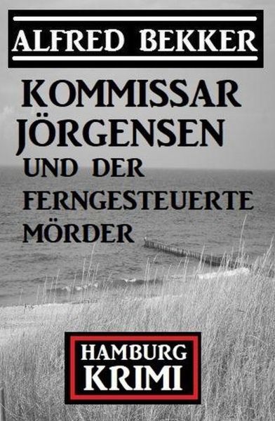 Kommissar Jörgensen und der ferngesteuerte Mörder: Kommissar Jörgensen Hamburg Krimi