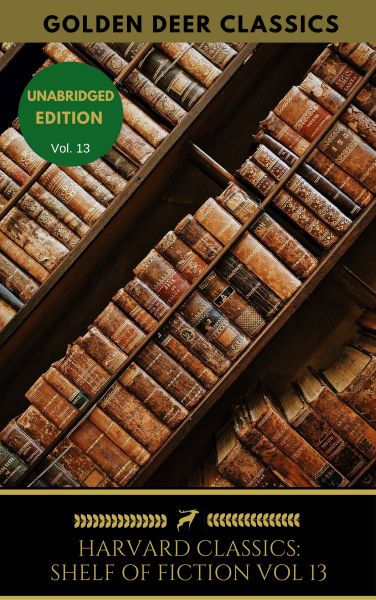The Harvard Classics Shelf of Fiction Vol: 13