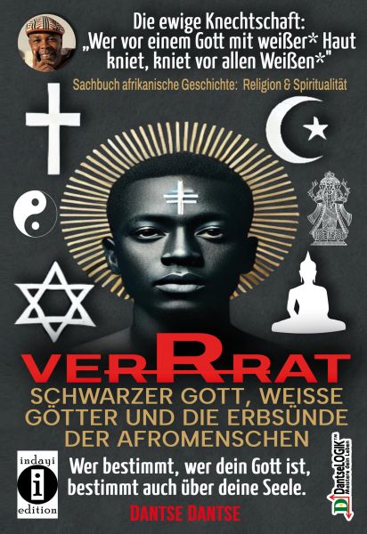 VERRAT - SCHWARZER GOTT, WEISSE GÖTTER UND DIE ERBSÜNDE DER AFROMENSCHEN: Wer bestimmt, wer dein Got