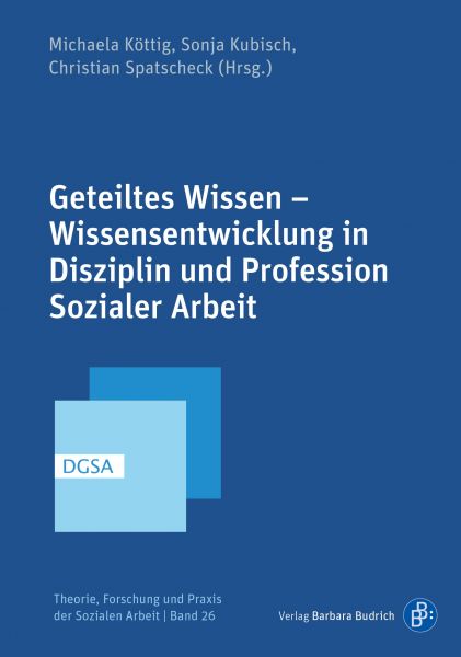 Geteiltes Wissen – Wissensentwicklung in Disziplin und Profession Sozialer Arbeit