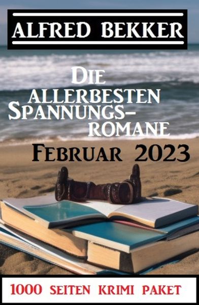 Die allerbesten Spannungsromane Februar 2023: 1000 Seiten Krimi Paket