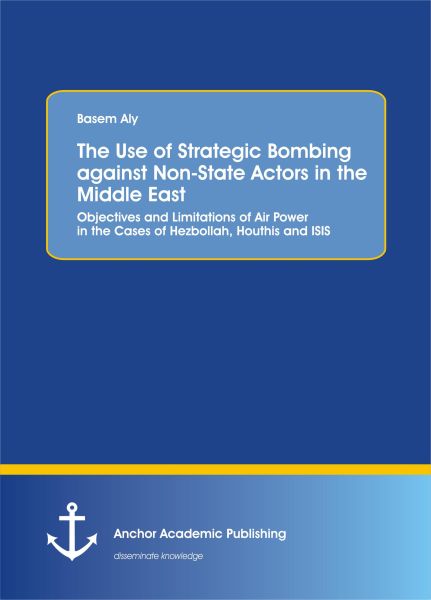 The Use of Strategic Bombing against Non-State Actors in the Middle East. Objectives and Limitations