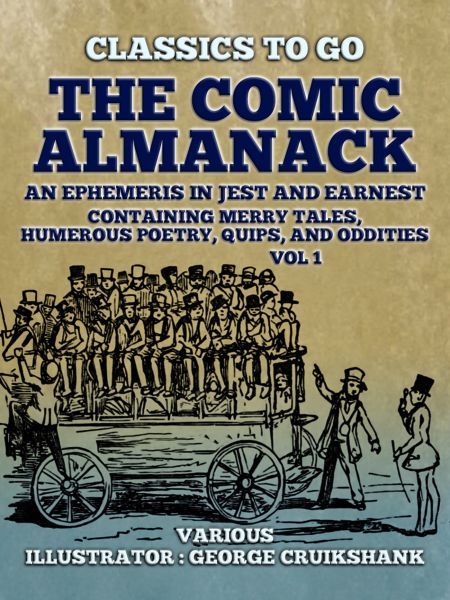 The Comic Almanack An Ephemeris in Jest and Earnest, Containing Merry Tales, Humerous Poetry, Quips