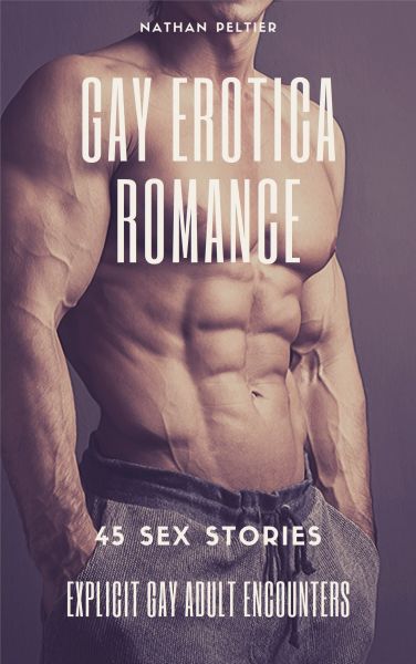 Gay Erotica Romance: Explicit Gay Adult Encounters