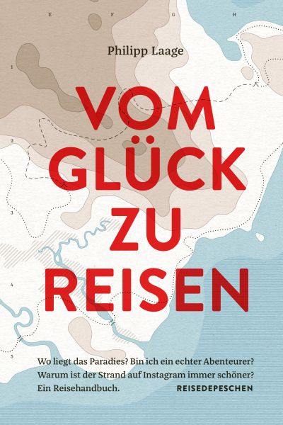 Vom Glück zu reisen - Ein Reisehandbuch