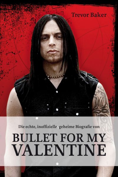 Die echte, inoffizielle, geheime Biografie von Bullet for my Valentine