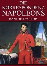Korrespondenz Napoleons - Band II: 1798-1805