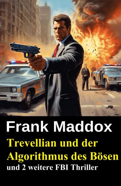 Trevellian und der Algorithmus des Bösen und 2 weitere FBI Thriller