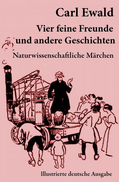 Vier feine Freunde und andere Geschichten (Naturwissenschaftliche Märchen - Illustrierte deutsche Au