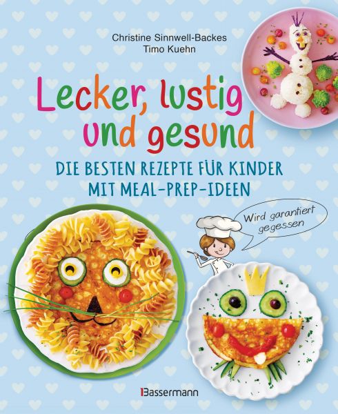 Lecker, lustig und gesund. Die besten Rezepte für Kinder mit Meal-Prep-Ideen. Wird garantiert gegess