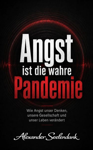 Angst ist die wahre Pandemie