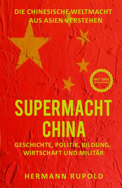 Supermacht China – Die chinesische Weltmacht aus Asien verstehen