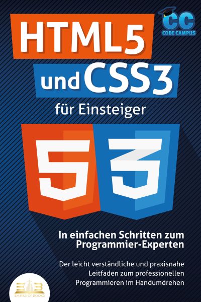 HTML5 und CSS3 für Einsteiger - In einfachen Schritten zum Programmier-Experten: Der leicht verständ