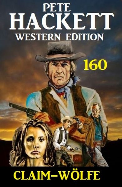 Claim-Wölfe: Pete Hackett Western Edition 160