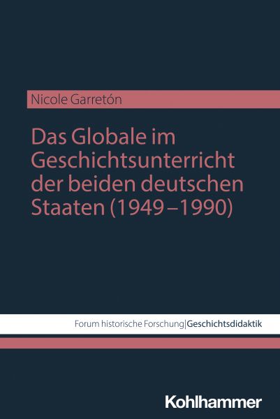 Das Globale im Geschichtsunterricht der beiden deutschen Staaten (1949–1990)