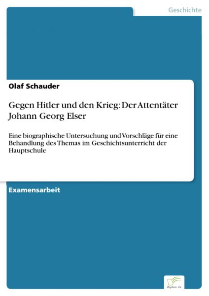 Gegen Hitler und den Krieg: Der Attentäter Johann Georg Elser