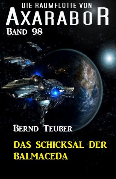 Die Raumflotte von Axarabor - Band 98: Das Schicksal der BALMACEDA
