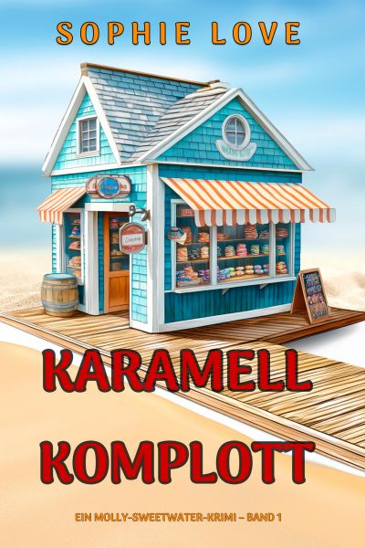 Karamell-Komplott (Ein Molly-Sweetwater-Krimi – Band 1)