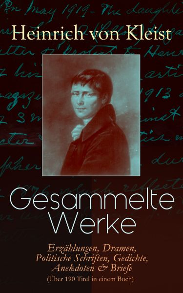 Gesammelte Werke: Erzählungen, Dramen, Politische Schriften, Gedichte, Anekdoten & Briefe (Über 190