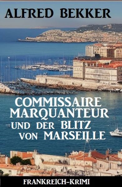 Commissaire Marquanteur und der Blitz von Marseille: Frankreich Krimi