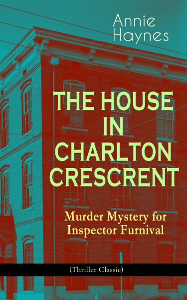 THE HOUSE IN CHARLTON CRESCRENT – Murder Mystery for Inspector Furnival (Thriller Classic)
