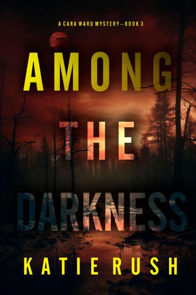 Among the Darkness (A Cara Ward FBI Suspense Thriller—Book 3)