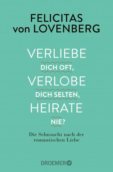 Verliebe dich oft, verlobe dich selten, heirate nie?