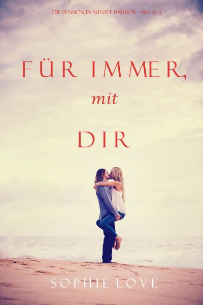 Für Immer mit Dir (Die Pension in Sunset Harbor — Band 3)