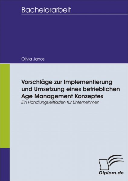 Vorschläge zur Implementierung und Umsetzung eines betrieblichen Age Management Konzeptes