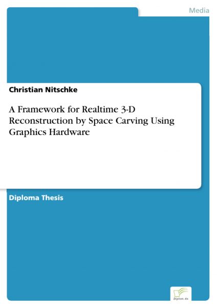 A Framework for Realtime 3-D Reconstruction by Space Carving Using Graphics Hardware