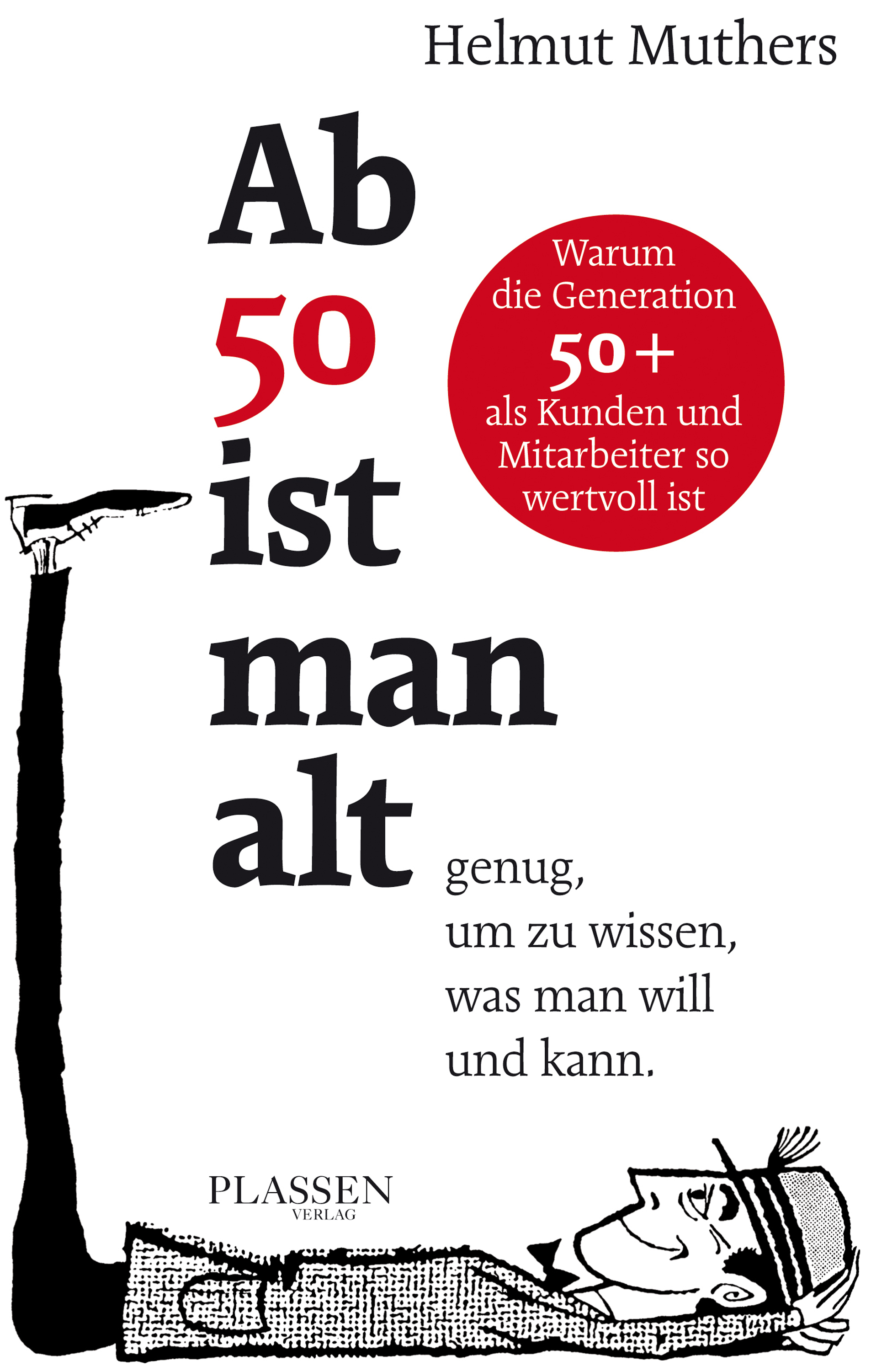 Ab 50 ist man alt … genug, um zu wissen, was man will und kann (Helmut Muthers Plassen Verlag)