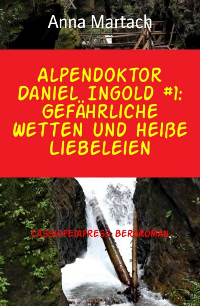 Alpendoktor Daniel Ingold #1: Gefährliche Wetten und heiße Liebeleien