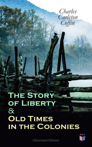 The Story of Liberty & Old Times in the Colonies (Illustrated Edition)
