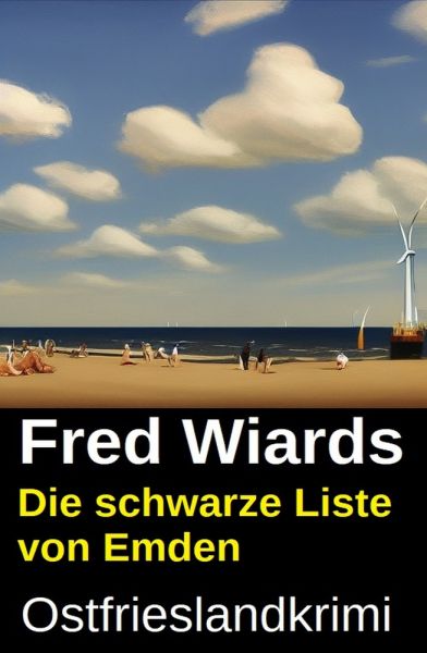 Die schwarze Liste von Emden: Ostfrieslandkrimi