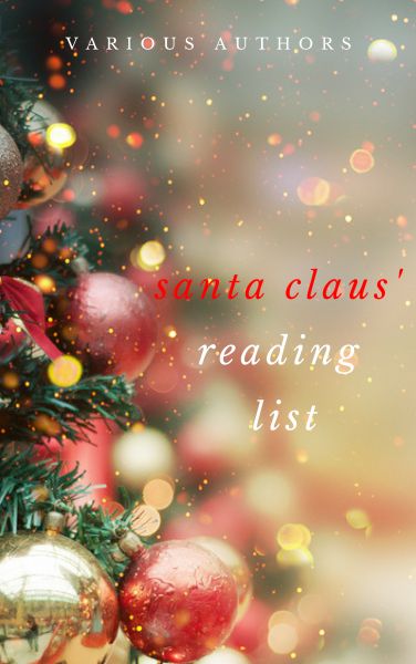 Ho! Ho! Ho! Santa Claus' Reading List: 250+ Vintage Christmas Stories, Carols, Novellas, Poems by 12