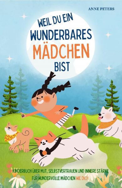 Weil du ein wunderbares Mädchen bist - Kinderbuch über Mut, Selbstvertrauen und innere Stärke für wu