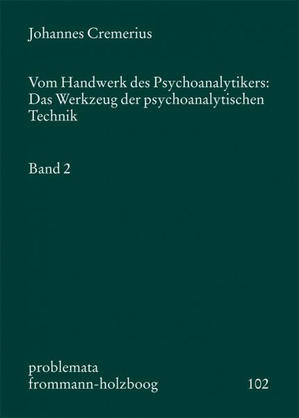 Vom Handwerk des Psychoanalytikers: Das Werkzeug der psychoanalytischen Technik. Band 2