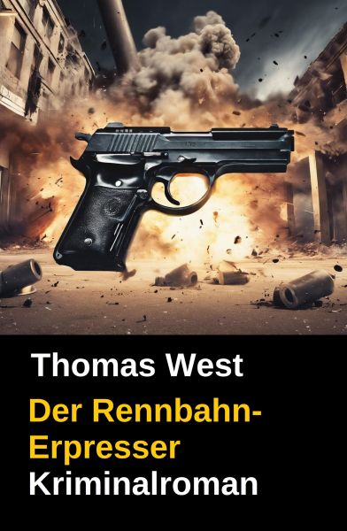 Thomas West Kriminalroman: Der Rennbahn-Erpresser