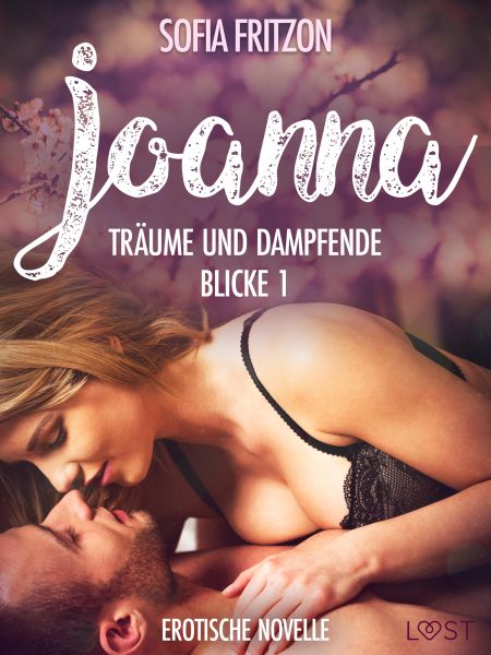 Joanna – Träume und dampfende Blicke 1 - Erotische Novelle