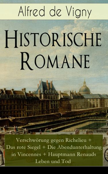 Historische Romane: Verschwörung gegen Richelieu + Das rote Siegel + Die Abendunterhaltung in Vincen